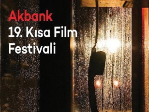 19. Akbank Kısa Sinema Şenliği ‘Yarışma Filmleri’ Açıklandı