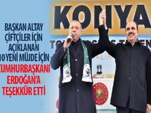 Lider Altay Çiftçiler İçin Açıklanan 10 Yeni Müjde İçin Cumhurbaşkanı Erdoğan’a Teşekkür Etti