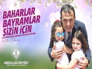 Lider Özyiğit’ten 23 Nisan bildirisi “Baharlar, bayramlar sizin için”
