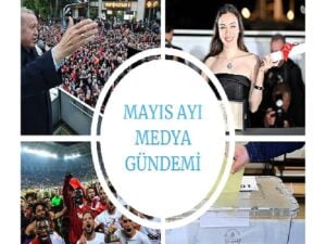 Mayıs Ayı Medya Gündemi Yayında;En Çok Siyaset Konuşuldu