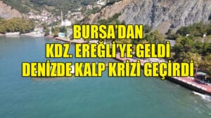 Bursa’dan Kdz. Ereğli’ye geldi, denizde kalp krizi geçirdi